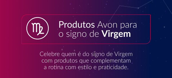 PRODUTOS AVON PARA O SIGNO DE Virgem