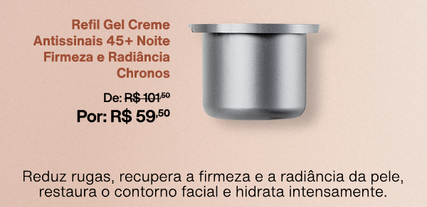 Refil Gel Creme Antissinais 45+ Noite Firmeza e Radiância Chronos